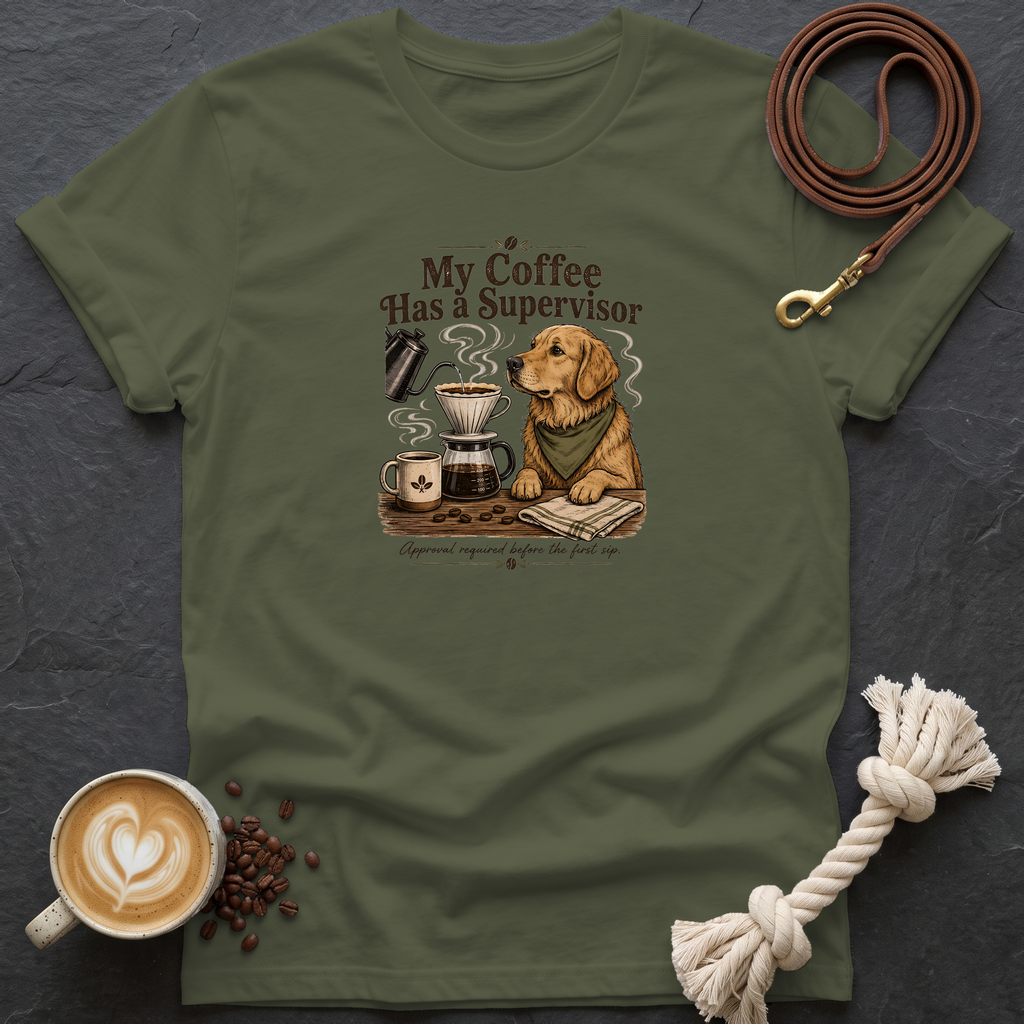My Coffee Has a Supervisor T-Shirt - Military Green