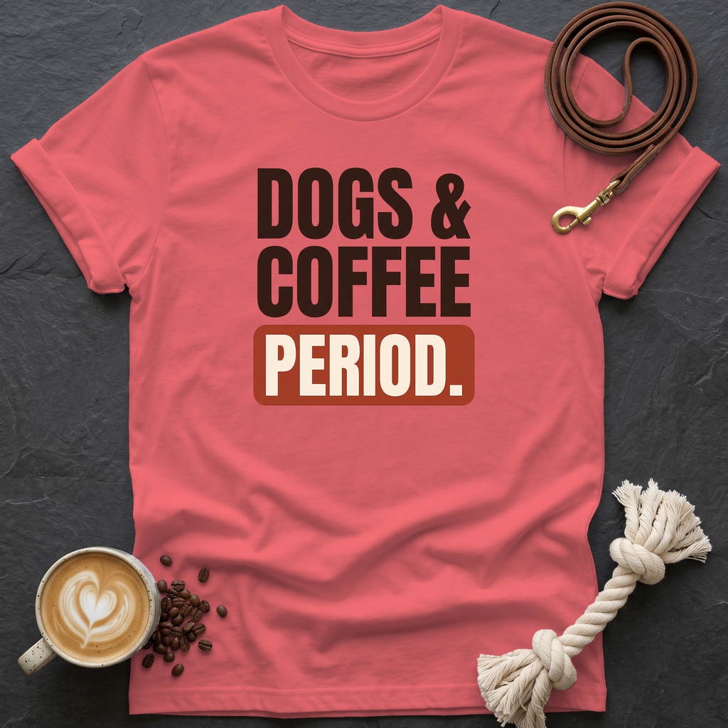 Dogs & Coffee. Period. — Bold T-Shirt - Coral Silk