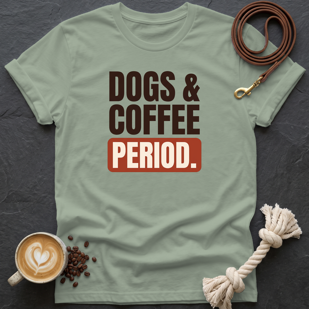 Dogs & Coffee. Period. — Bold T-Shirt - Sage