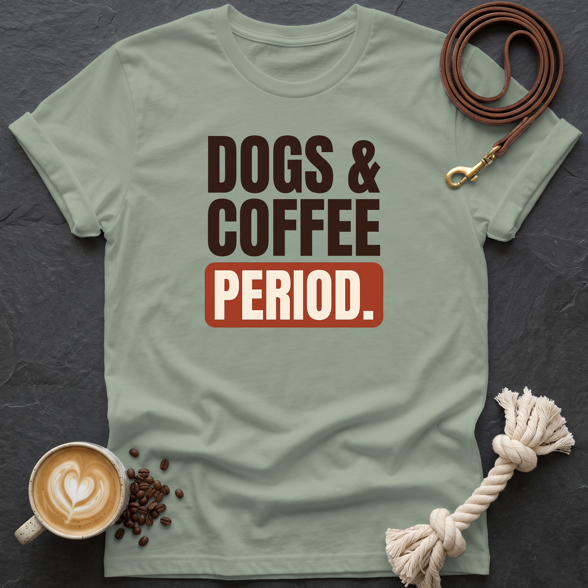 Dogs & Coffee. Period. — Bold T-Shirt - Sage