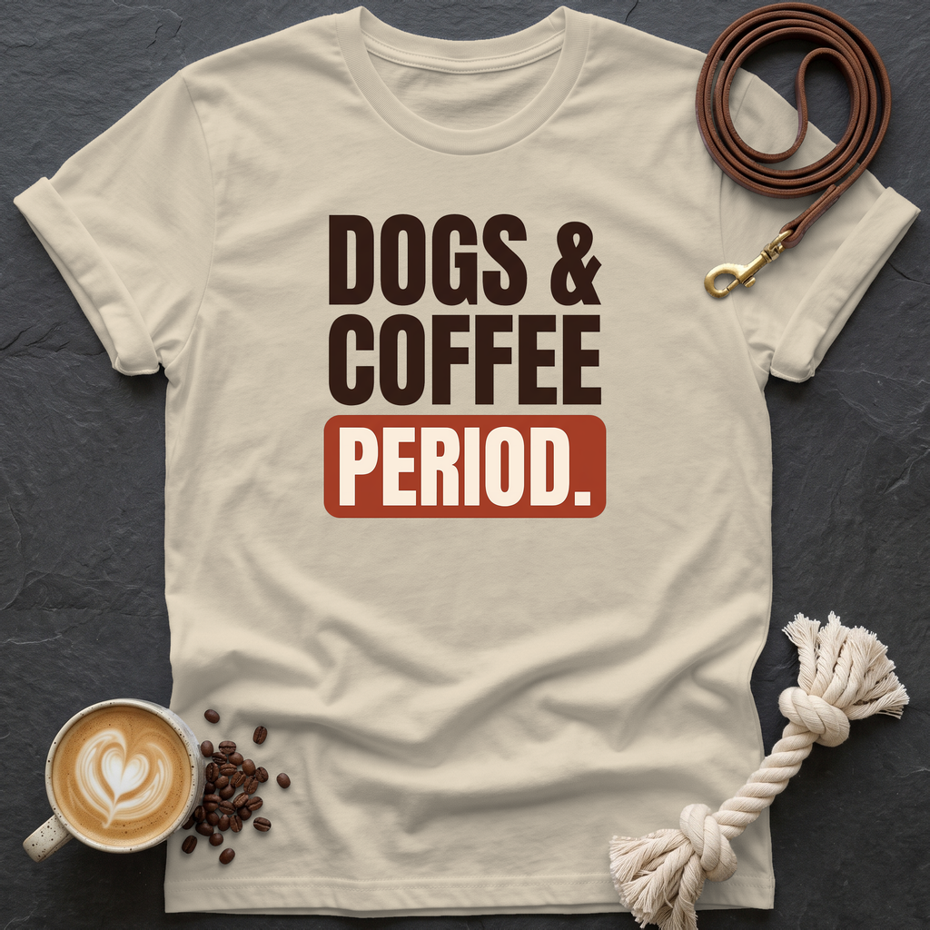 Dogs & Coffee. Period. — Bold T-Shirt - Sand
