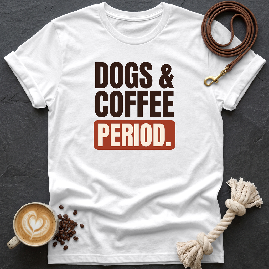 Dogs & Coffee. Period. — Bold T-Shirt - White