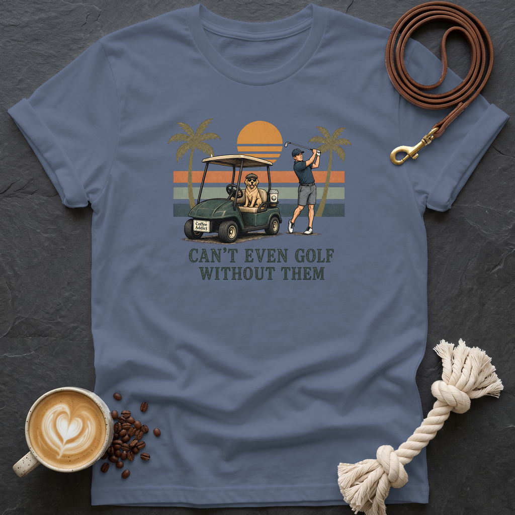 Can't Even Golf Without Them T-Shirt - Heather Indigo
